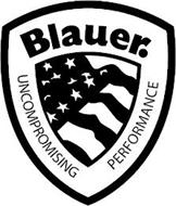 BLAUER. UNCOMPROMISING PERFORMANCE