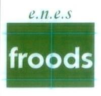E.N.E.S. FROODS