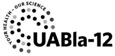 YOUR HEALTH - OUR SCIENCE UABLA-12