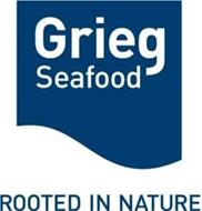 GRIEG SEAFOOD ROOTED IN NATURE