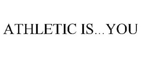 ATHLETIC IS...YOU