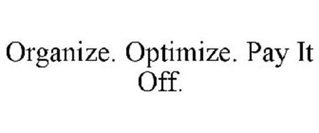 ORGANIZE. OPTIMIZE. PAY IT OFF.
