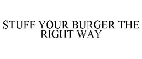 STUFF YOUR BURGER THE RIGHT WAY