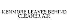 KENMORE LEAVES BEHIND CLEANER AIR
