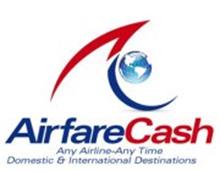 AIRFARECASH ANY AIRLINE-ANY TIME DOMESTIC & INTERNATIONAL DESTINATIONS