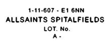 1-11-607 - E1 6NN ALLSAINTS SPITALFIELDS LOT. NO. A -