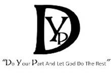 DYP "DO YOUR PART AND LET GOD DO THE REST"