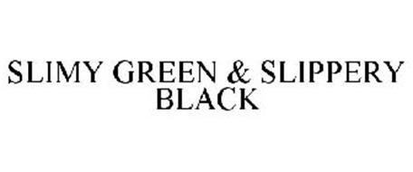 SLIMY GREEN & SLIPPERY BLACK