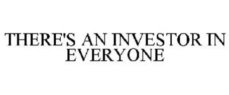 THERE'S AN INVESTOR IN EVERYONE