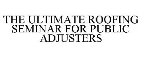 THE ULTIMATE ROOFING SEMINAR FOR PUBLIC ADJUSTERS