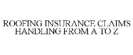 ROOFING INSURANCE CLAIMS HANDLING FROM A TO Z