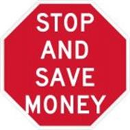 STOP AND SAVE MONEY