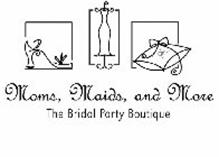 MOMS, MAIDS, AND MORE THE BRIDAL PARTY BOUTIQUE