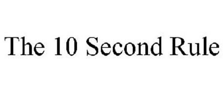 THE 10 SECOND RULE