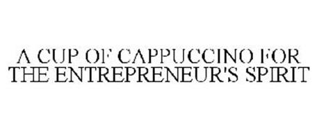A CUP OF CAPPUCCINO FOR THE ENTREPRENEUR'S SPIRIT