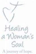 HEALING A WOMAN'S SOUL A JOURNEY OF HOPE.