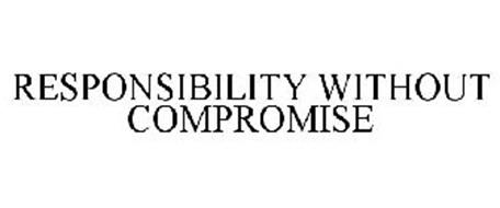 RESPONSIBILITY WITHOUT COMPROMISE