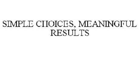 SIMPLE CHOICES, MEANINGFUL RESULTS