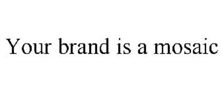 YOUR BRAND IS A MOSAIC