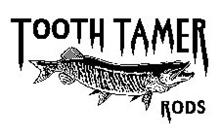 TOOTH TAMER RODS