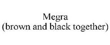 MEGRA (BROWN AND BLACK TOGETHER)