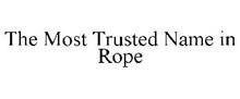 THE MOST TRUSTED NAME IN ROPE