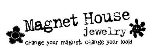 MAGNET HOUSE JEWELRY CHANGE YOUR MAGNET, CHANGE YOUR LOOK!