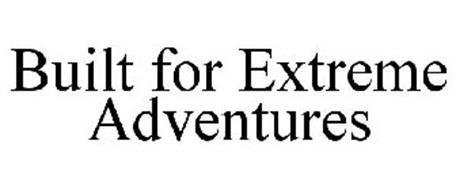 BUILT FOR EXTREME ADVENTURES