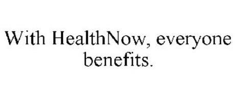 WITH HEALTHNOW, EVERYONE BENEFITS.