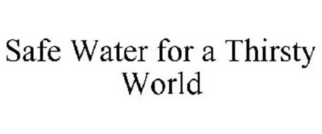 SAFE WATER FOR A THIRSTY WORLD