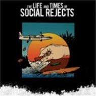 THE LIFE AND TIMES OF SOCIAL REJECTS
