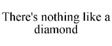 THERE'S NOTHING LIKE A DIAMOND