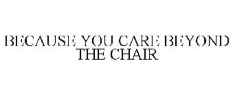 BECAUSE YOU CARE BEYOND THE CHAIR