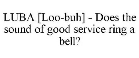 LUBA [LOO-BUH] - DOES THE SOUND OF GOOD SERVICE RING A BELL?