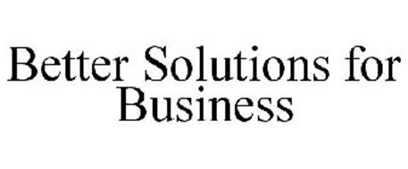 BETTER SOLUTIONS FOR BUSINESS