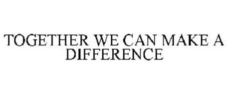TOGETHER WE CAN MAKE A DIFFERENCE