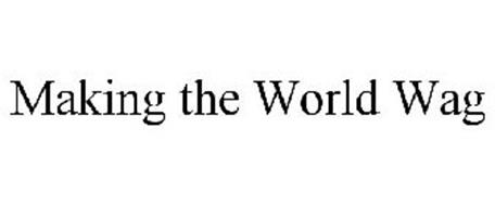 MAKING THE WORLD WAG