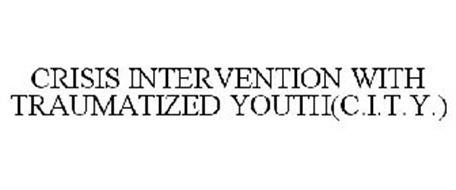 CRISIS INTERVENTION WITH TRAUMATIZED YOUTH(C.I.T.Y.)