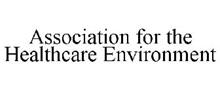 ASSOCIATION FOR THE HEALTHCARE ENVIRONMENT