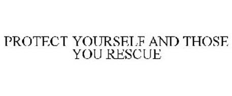 PROTECT YOURSELF AND THOSE YOU RESCUE