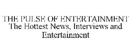 THE PULSE OF ENTERTAINMENT THE HOTTEST NEWS, INTERVIEWS AND ENTERTAINMENT