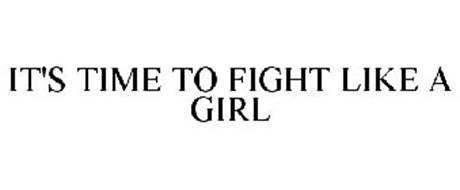 IT'S TIME TO FIGHT LIKE A GIRL