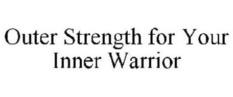 OUTER STRENGTH FOR YOUR INNER WARRIOR