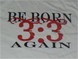 BE BORN AGAIN 3:3