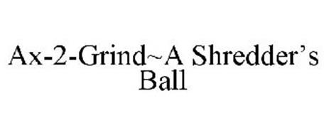 AX-2-GRIND~A SHREDDER'S BALL