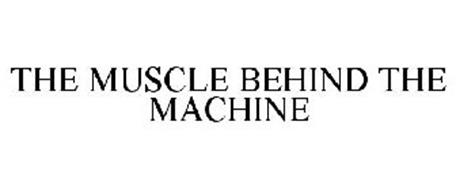 THE MUSCLE BEHIND THE MACHINE