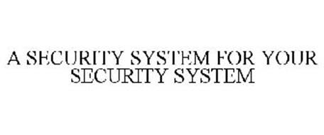 A SECURITY SYSTEM FOR YOUR SECURITY SYSTEM