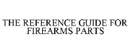 THE REFERENCE GUIDE FOR FIREARMS PARTS