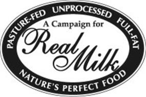 A CAMPAIGN FOR REAL MILK PASTURE-FED UNPROCESSED FULL-FAT NATURE'S PERFECT FOOD