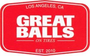 GREAT BALLS ON TIRES LOS ANGELES, CA EST. 2010